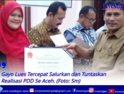 Gayo Lues Tercepat Salurkan dan Tuntaskan Realisasi PDD Se Aceh